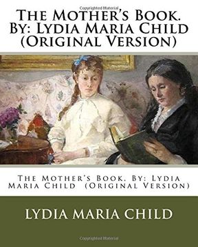 portada The Mother's Book. By: Lydia Maria Child (Original Version) (en Inglés)