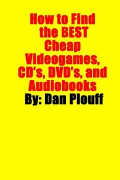 portada How to Find the Best Cheap Videogames, CD's, DVD's, and Audiobooks (en Inglés)