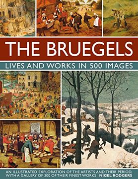 portada The Bruegels: Lives & Works In 500 Images (New A): An Illustrated Exploration Of The Artists And Their Period, With A Gallery Of 300 Of Finest Works