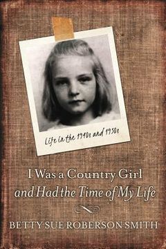 portada I Was a Country Girl and Had the Time of My Life: Life in the 1940s and 1950s