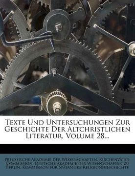 portada Texte Und Untersuchungen Zur Geschichte Der Altchristlichen Literatur, Volume 28... (en Alemán)