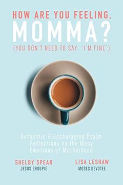 portada How are you Feeling, Momma? (You Don'T Need to Say, "I'M Fine. "): Authentic & Encouraging Psalm Reflections on the Many Emotions of Motherhood (en Inglés)