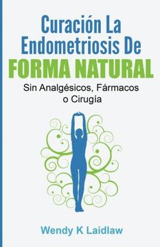 portada Curación la Endometriosis de Forma Natural: Sin Analgesicos, Farmacos ni Cirugia (in Latin)