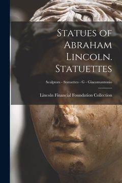 portada Statues of Abraham Lincoln. Statuettes; Sculptors - Statuettes - G - Giacomantonio