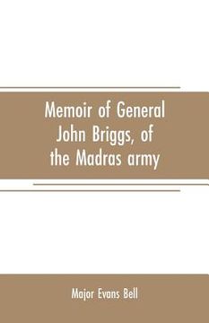 portada Memoir of General John Briggs, of the Madras army: with comments on some of his words and work (en Inglés)