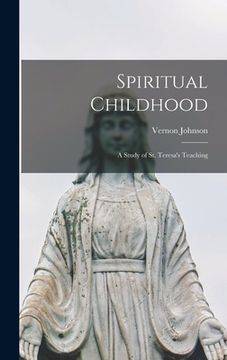 portada Spiritual Childhood; a Study of St. Teresa's Teaching