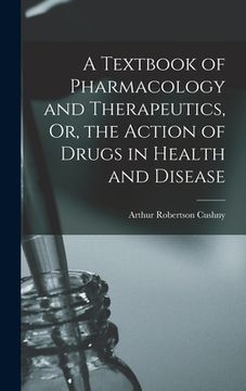 portada A Textbook of Pharmacology and Therapeutics, Or, the Action of Drugs in Health and Disease (in English)
