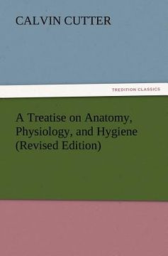 portada a treatise on anatomy, physiology, and hygiene (revised edition) (en Inglés)