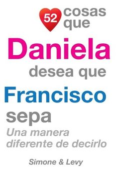 portada 52 Cosas Que Daniela Desea Que Francisco Sepa: Una Manera Diferente de Decirlo