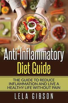 portada Anti-Inflammatory Diet Guide: The Guide To Reduce Inflammation And Live A Healthy Life Without Pain (en Inglés)