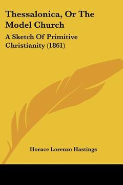 portada thessalonica, or the model church: a sketch of primitive christianity (1861) (en Inglés)