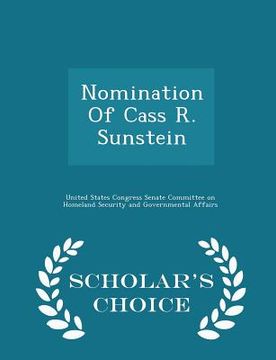 portada Nomination of Cass R. Sunstein - Scholar's Choice Edition (en Inglés)
