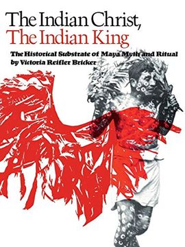 portada The Indian Christ, the Indian King: The Historical Substrate of Maya Myth and Ritual (en Inglés)