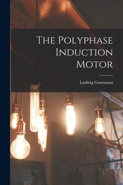 portada The Polyphase Induction Motor (en Inglés)