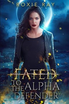 portada Fated To The Alpha Defender: An Opposites Attract Shifter Romance