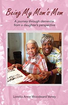 portada Being my Mom'S Mom: A Journey Through Dementia From a Daughter'S Perspective (en Inglés)