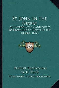 portada st. john in the desert: an introduction and notes to browning's a death in the desert (1897) (en Inglés)