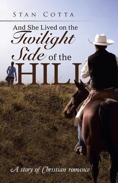 portada And She Lived on the Twilight Side of the Hill: A story of Christian romance (en Inglés)