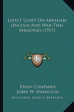 portada latest light on abraham lincoln and war-time memories (1917) (en Inglés)