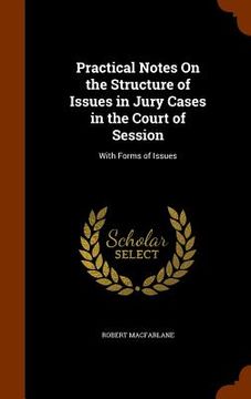 portada Practical Notes On the Structure of Issues in Jury Cases in the Court of Session: With Forms of Issues (in English)