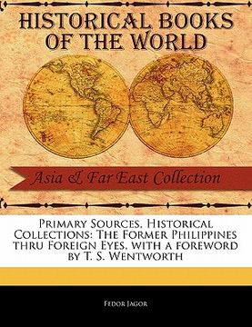 portada primary sources, historical collections: the former philippines thru foreign eyes, with a foreword by t. s. wentworth (en Inglés)