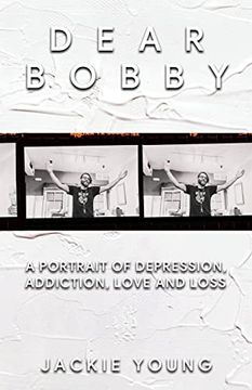 portada Dear Bobby: A Portrait of Addiction, Depression, Love and Loss (en Inglés)