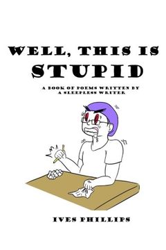portada Well, This Is Stupid: A Book of Poems Written by a Sleepless Writer