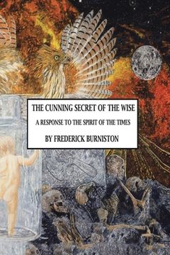 portada The Cunning Secret of the Wise: A Response to the Spirit of the Times (en Inglés)