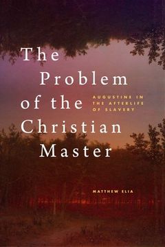 portada The Problem of the Christian Master: Augustine in the Afterlife of Slavery (en Inglés)