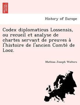portada codex diplomaticus lossensis, ou recueil et analyse de chartes servant de preuves a l'histoire de l'ancien comte de looz.