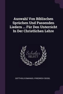 portada Auswahl Von Biblischen Sprüchen Und Passenden Liedern ... Für Den Unterricht In Der Christlichen Lehre (en Inglés)