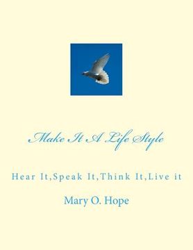 portada Make It A Life Style: Hear It, Speak It, Think It, Live it (en Inglés)