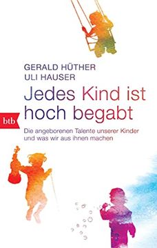 portada Jedes Kind ist Hoch Begabt: Die Angeborenen Talente Unserer Kinder und was wir aus Ihnen Machen (in German)
