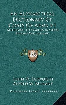 portada an alphabetical dictionary of coats of arms v1: belonging to families in great britain and ireland