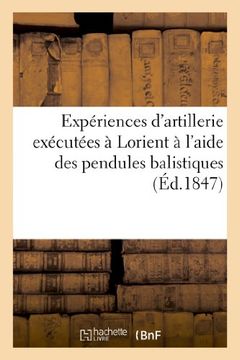 portada Experiences D'Artillerie Executees a Lorient A L'Aide Des Pendules Balistiques Par Odre (Sciences Sociales) (French Edition)