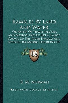 portada rambles by land and water: or notes of travel in cuba and mexico; including a canoe voyage up the river panuco and researches among the ruins of (en Inglés)