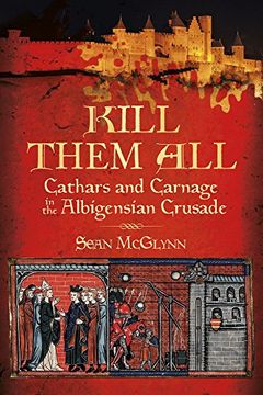 portada Kill Them All: Cathars and Carnage in the Albigensian Crusade