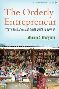 portada The Orderly Entrepreneur: Youth, Education, and Governance in Rwanda (Anthropology of Policy) (in English)