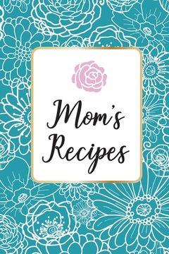 portada Mom´s Recipes: Mom´s Recipes is a Book for Write your Favorite Recipes of Mom, with 100 Sturdy Pages, Softy Glossy Cover, perfect Gif