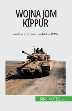 portada Wojna Jom Kippur: Konflikt arabsko-izraelski w 1973 r.