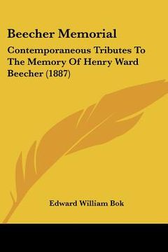 portada beecher memorial: contemporaneous tributes to the memory of henry ward beecher (1887) (en Inglés)