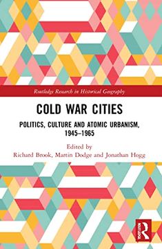 portada Cold war Cities: Politics, Culture and Atomic Urbanism, 1945–1965 (Routledge Research in Historical Geography) 