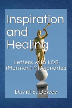 portada Inspiration and Healing: Letters with LDS (Mormon) Missionaries (en Inglés)