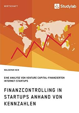 portada Finanzcontrolling in Startups Anhand von Kennzahlen: Eine Analyse von Venture Capital-Finanzierten Internet-Startups (en Alemán)