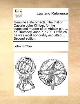 portada genuine state of facts. the trial of captain john kimber, for the supposed murder of an african girl, ... on thursday, june 7, 1792. of which he was m (en Inglés)