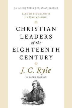 portada Christian Leaders of the Eighteenth Century: Eleven Biographies in One Volume (en Inglés)