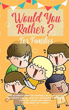 portada Would you Rather: The Ultimate Book of Stupidly Silly, Thought Provoking and Absolutely Hilarious Questions for Kids, Teens and Adults (Game Book Gift Ideas)