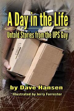 portada A Day in the Life: Untold Stories from the UPS Guy (en Inglés)