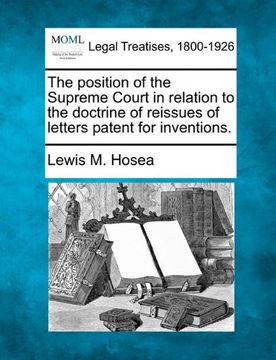 portada the position of the supreme court in relation to the doctrine of reissues of letters patent for inventions. (en Inglés)