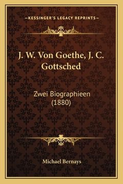 portada J. W. Von Goethe, J. C. Gottsched: Zwei Biographieen (1880) (en Alemán)